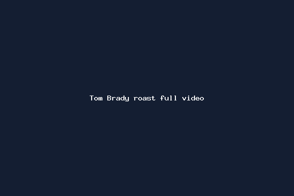 Tom Brady roast full video
