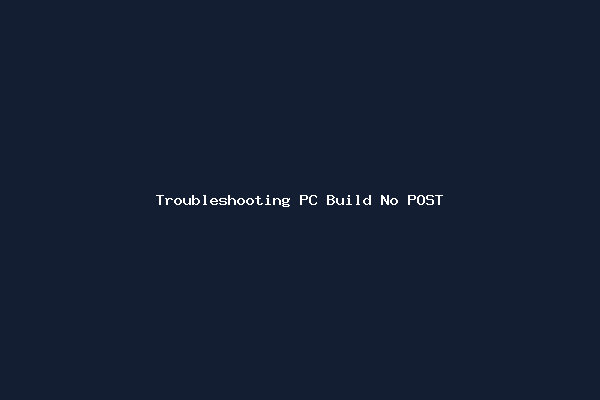 Troubleshooting PC Build No POST