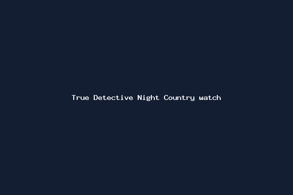 True Detective Night Country watch