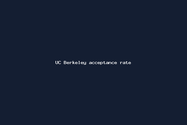 UC Berkeley acceptance rate
