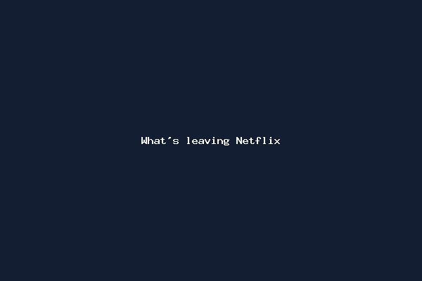 What's leaving Netflix