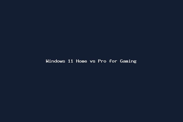 Windows 11 Home vs Pro for Gaming