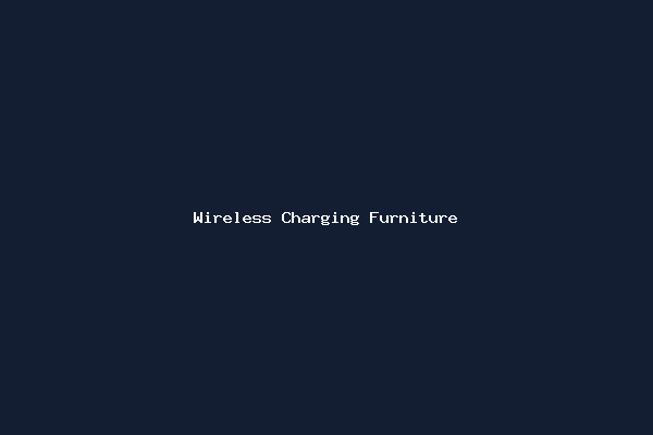 Wireless Charging Furniture
