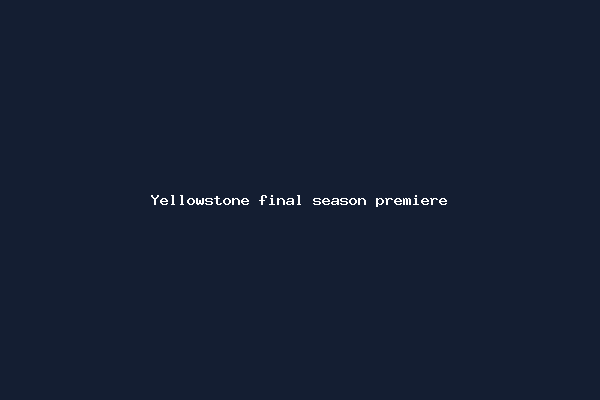 Yellowstone final season premiere
