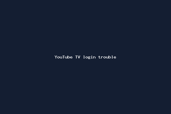 YouTube TV login trouble