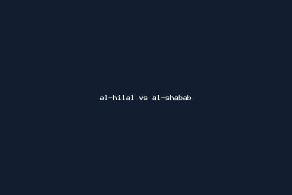 al-hilal vs al-shabab