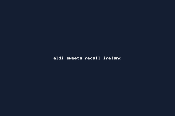 aldi sweets recall ireland