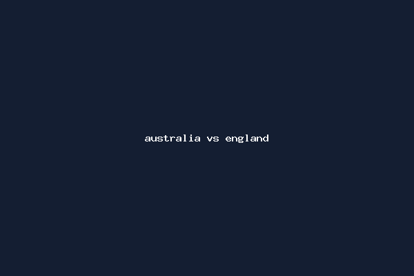 australia vs england