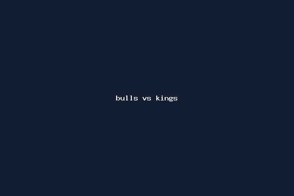 bulls vs kings