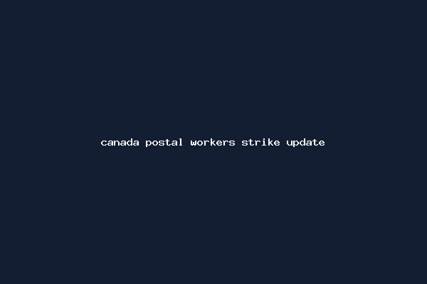 canada postal workers strike update