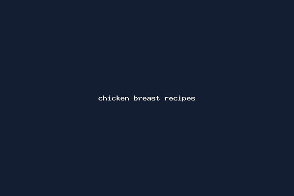 chicken breast recipes