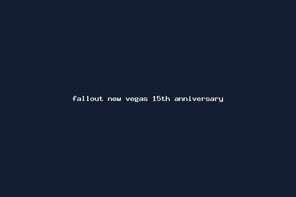 fallout new vegas 15th anniversary