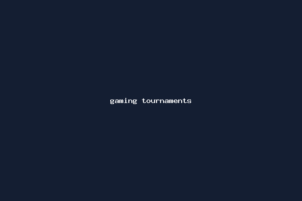 gaming tournaments