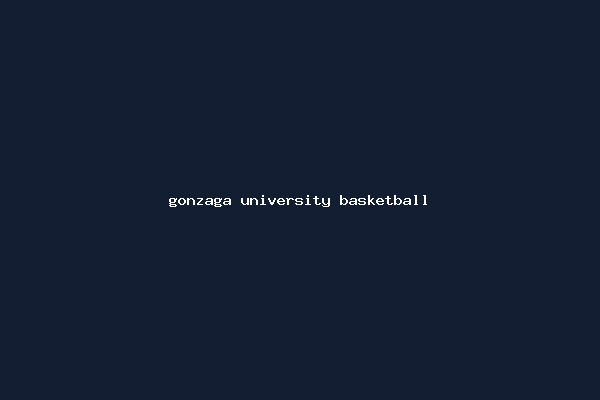 gonzaga university basketball