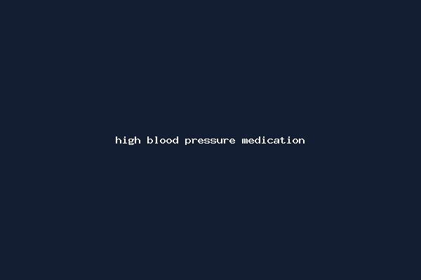 high blood pressure medication