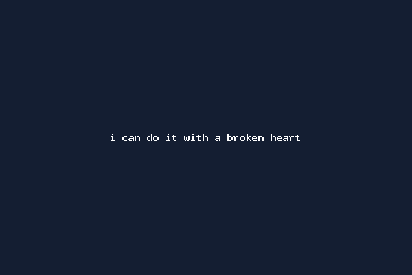 i can do it with a broken heart