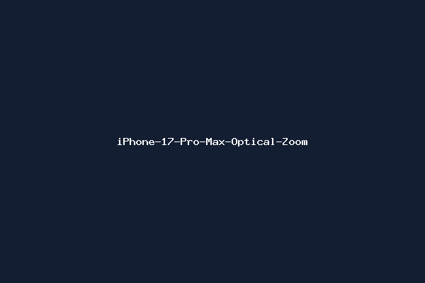 iPhone-17-Pro-Max-Optical-Zoom
