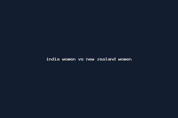 india women vs new zealand women