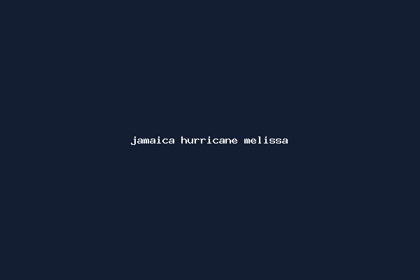 jamaica hurricane melissa