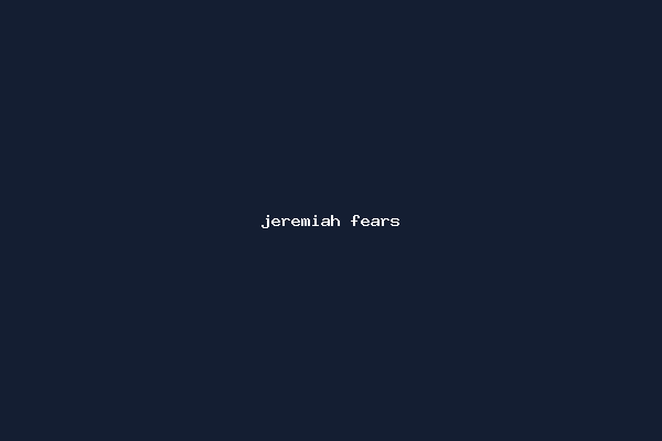 jeremiah fears
