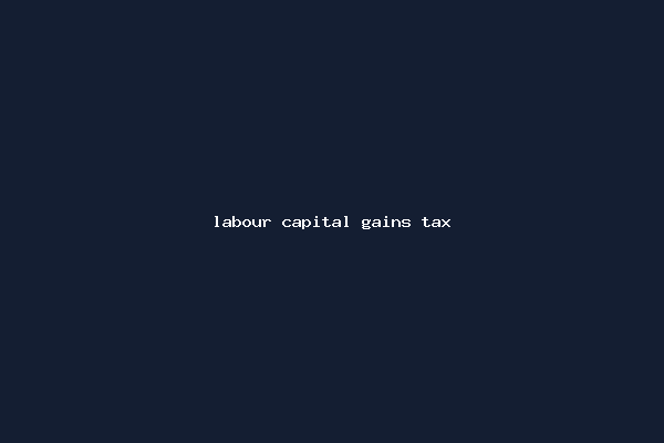 labour capital gains tax