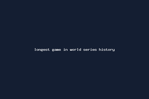 longest game in world series history