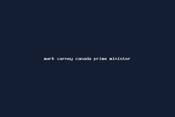 mark carney canada prime minister