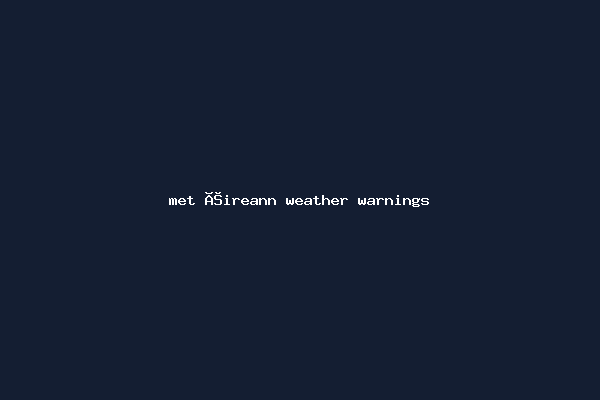 met éireann weather warnings