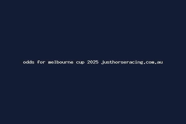 odds for melbourne cup 2025 justhorseracing.com.au