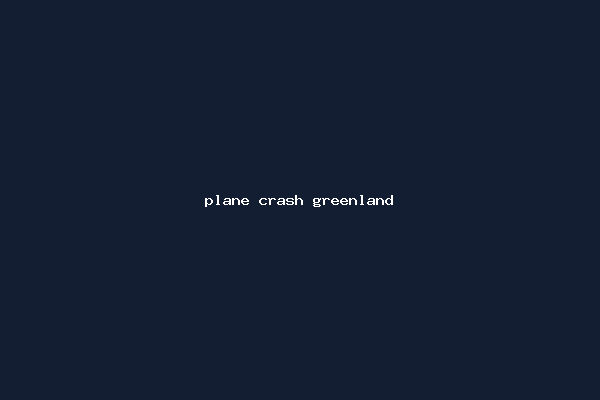 plane crash greenland