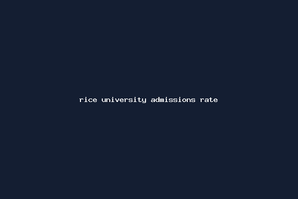 rice university admissions rate