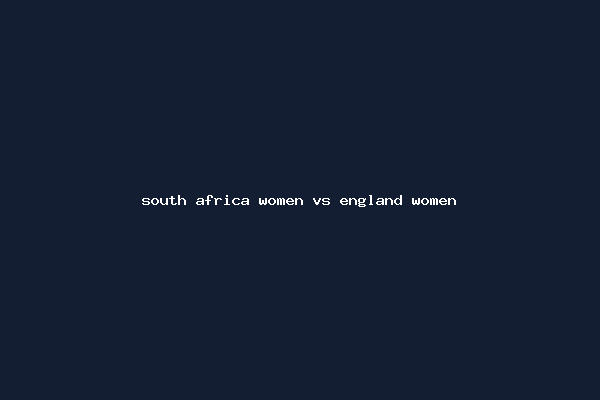 south africa women vs england women