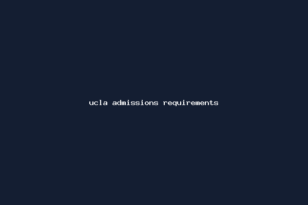 ucla admissions requirements