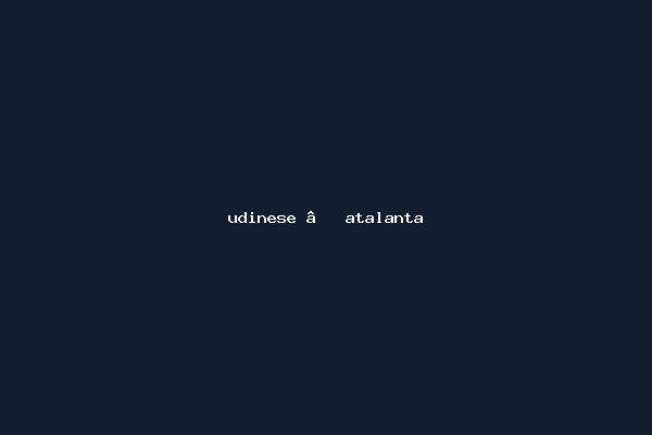 udinese – atalanta