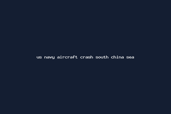 us navy aircraft crash south china sea