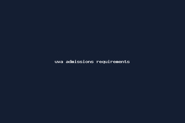 uva admissions requirements