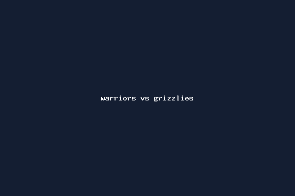 warriors vs grizzlies