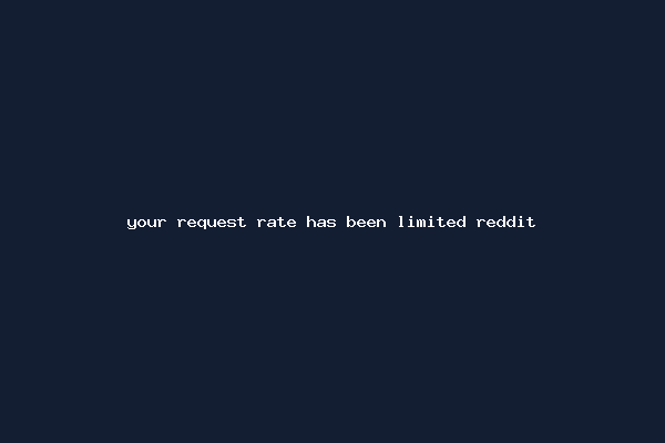 your request rate has been limited reddit