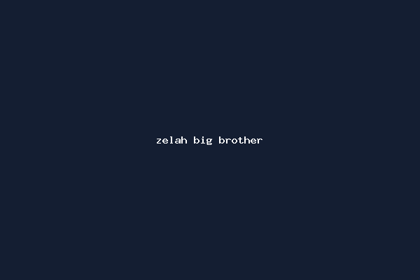 zelah big brother
